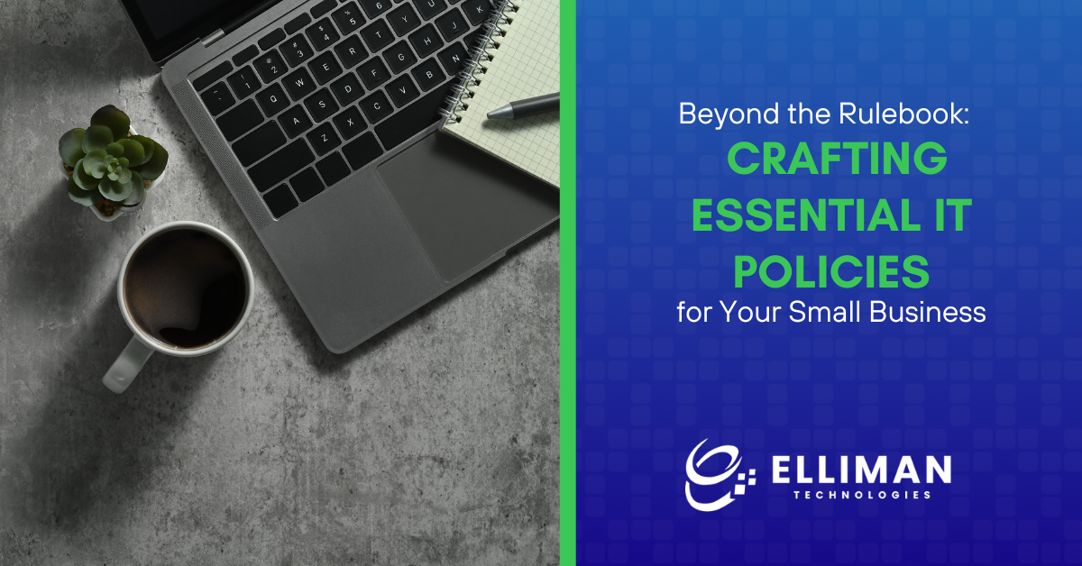 Beyond the Rulebook Crafting Essential IT Policies for Your Small Business